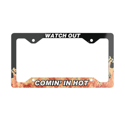 Comin' In Hot Universal Fit Metal License Plate Frame