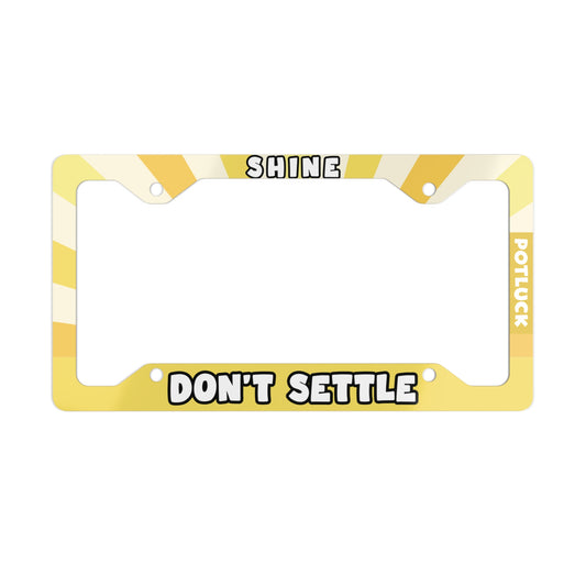 Shine Don't Settle Universal Fit Metal License Plate Frame